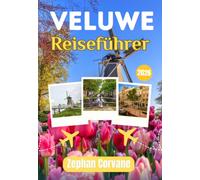 VELUWE REISEFÜHRER 2026: Die Veluwe: Der ultimative Reiseführer Nationalparks, Wildtiere, Radrouten, Wanderwege, lokale Küche und Geheimtipps für ... Aufenthalt im grünen Herzen der Niederlande