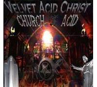 Velvet Acid Christ - The Church of Acid
