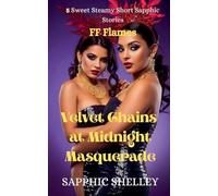 Velvet Chains at Midnight Masquerade: 5 Sweet Steamy Short Sapphic Stories: 1 (Ff Flames)