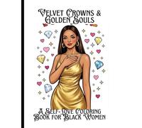 Velvet Crowns & Golden Souls: A Self-Love Coloring Book for Black Women: Stress relief coloring pages