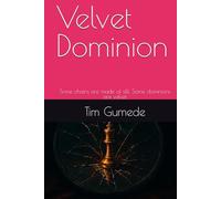 Velvet Dominion: Some chains are made of silk. Some dominions are velvet