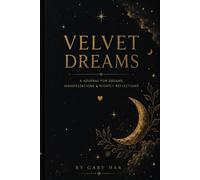 VELVET DREAMS: A Journal for Reflection, Manifestation and Mindfulness
