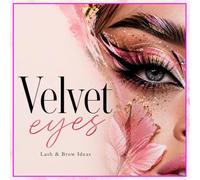 Velvet Eyes: Luxury Lash & Brow Inspiration: Elegant Beauty Looks, Artistic Lash Designs & Modern Brow Ideas (The Glam Beauty Series: Nails & Make-Up Inspiration)