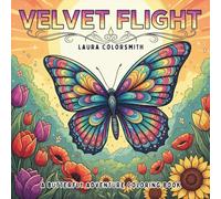 Velvet Flight - A Butterfly Adventure Coloring Book: Charming Butterfly & Floral Scenes for Stress Relief and Joyful Coloring (Coloring Books: Stress Relief)