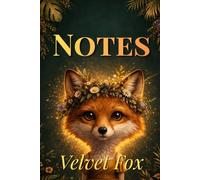 Velvet Fox Notes: Cute Animal Notebook for Notes, Journaling, Planning and Daily Writing, Perfect Gift for Wildlife Lovers