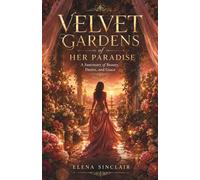 Velvet gardens of her paradise: A Sanctuary of Beauty, Desire, and Grace