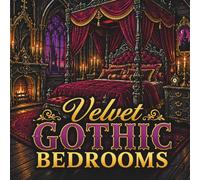 Velvet Gothic Bedrooms: 50+ Cozy Gothic Coloring Pages for Adults Featuring Ornate Canopy Beds, Candlelit Nightstands, Dark Academia Decor, Dramatic ... Interiors (Velvet Gothic Escapes Series)