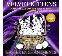 VELVET KITTENS EASTER ENCHANTMENTS: A relaxing CAT LOVER'S coloring book! (Velvet Kittens - A relaxing Cat Lover's coloring book)
