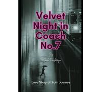Velvet Night in Coach No.7: Love Story of Train Journey (The Hidden Truth Series- Unmasking the secrets no one dares to tell.)