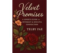 Velvet Promises: A Lover’s Guide to Intimacy & Soulful Connection