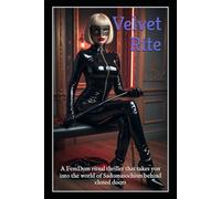 Velvet Rite: A FemDom ritual thriller that takes you into the world of Sadomasochism behind closed doors.