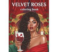 Velvet Roses: A Sultry Roses Coloring Book for Black Women with Elegant Floral Scenes, Romantic Vibes, and Relaxing Stress Relief Designs to Color