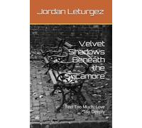 Velvet Shadows Beneath the Sycamore: Feel Too Much, Love Too Deeply