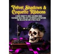 Velvet Shadows & Coquette Ribbons: A Dark Coquette Adult Coloring Book: An Interactive 3-Stage Experience with Victorian Gothic Designs, Spooky Cute ... Lace for Stress Relief and Creative Healing