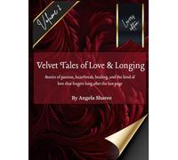 Velvet Tales of Love and Longing: Stories of passion, heartbreak, healing, and the kind of love that lingers long after the last page