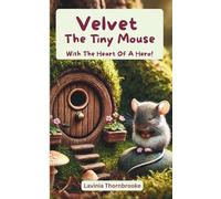 Velvet, the Tiny Mouse: With the Heart of a Hero