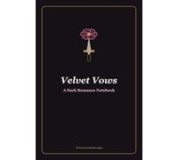 Velvet Vows: A Dark Romance Notebook for Midnight Thoughts, Soft Confessions, and Beautiful Secrets