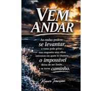 Vem Andar: As ondas podem se levantar, as ondas podem gritar... quando os seus olhos estiverem em quem te chamou, o impossível deixa de ser limite... e se torna caminho.