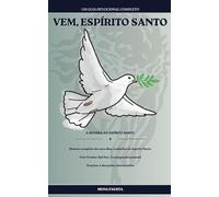 VEM, ESPÍRITO SANTO: Novena completa de nove dias. Ladainha do Espírito Santo Veni Creator Spiritus. Consagração pessoal Orações e devoções relacionadas