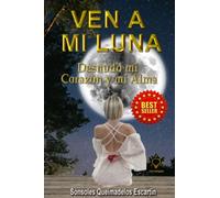 VEN A MI LUNA: Desnudo mi corazón y mi alma