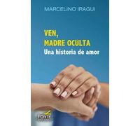 Ven, Madre oculta: Una historia de amor (Amigos de Orar)
