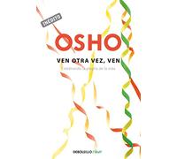 Ven otra vez, ven (OSHO habla de tú a tú): Celebrando la alegría de la vida (Clave)