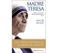 Ven Se Mi Luz: Las Cartas Privadas De La Santa De Calcuta