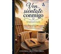Ven... siéntate conmigo: Quiero contarte lo que Dios ha hecho