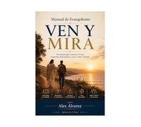 VEN Y MIRA: Un camino para conocer a Cristo, responder al Evangelio y crecer como cristiano