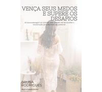 VENÇA SEUS MEDOS E SUPERE OS DESAFIOS: Da autossabotagem ao controle: uma jornada real de dor, escolhas e reconstrução para destravar seu potencial. #Vaicommedomesmo!