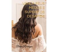 VENÇA SEUS MEDOS E SUPERE OS DESAFIOS: Da autossabotagem ao controle: uma jornada real de dor, escolhas e reconstrução para destravar seu potencial. #Vaicommedomesmo!