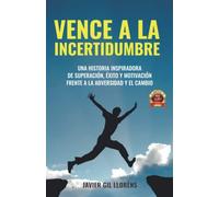 Vence a la incertidumbre: Una historia inspiradora de SUPERACIÓN, ÉXITO Y MOTIVACIÓN frente a la adversidad y el cambio (LA SAGA DEL DESPERTAR)
