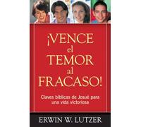 Vence El Temor Al Fracaso!: Claves biblicas de Josue para una vida victoriosa / Joshua Biblical Key to a Victorious Life
