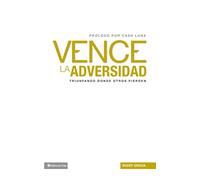 Vence la adversidad: Triumph Where Others Fail: Triunfando Done Otros Pierden = Overcomes Adversity