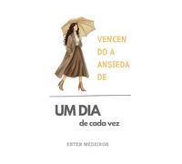 Vencendo a Ansiedade (Edição Especial 7): Um dia de Cada Vez
