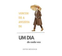 Vencendo a Ansiedade (Edição Especial Versão Masculina): Um dia de Cada Vez