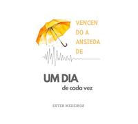 Vencendo a Ansiedade: Um dia de Cada Vez