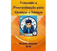 Vencendo A Procrastinação Para Alcançar O Sucesso (ebook)