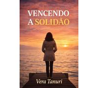 VENCENDO A SOLIDÃO: Um guia prático para você vencer a solidão