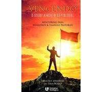 VENCENDO O ESGOTAMENTO ESPIRITUAL: Mentoring para Ministros & Famílias Pastorais
