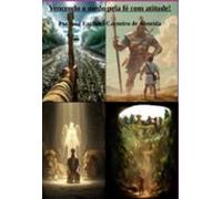 Vencendo O Medo Pela Fé Com Atitude. (ebook)