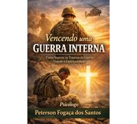 Vencendo uma guerra interna: Como superar os traumas da guerra usando a espiritualidade