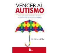 Vencer al autismo: una guía para prevenir y revertir los trastornos del espectro autista