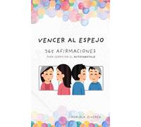 VENCER AL ESPEJO: 365 afirmaciones para derrotar el Autosabotaje