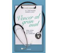 Vencer Al Gran Mal. Una Vida Contra El Cancer