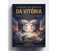 VENCER É SÓ METADE DA VITÓRIA - Convencer não é derrota de ninguém - VOLUME I: Partes I a III A Ilusão da Vitória · O Poder de Convencer · Guerra, ... CERQUEIRA - OS MEUS LIVROS & eBOOKS)
