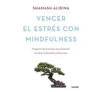 Vencer el estrés con mindfulness: Programa de 8 semanas para fomentar la salud, la felicidad y el bienestar (Divulgación)
