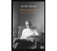 Vèncer la por. Vida de Gabriel Ferrater (Biografies i Memòries)