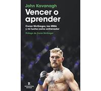 Vencer O Aprender: Conor Mcgregor Las Mma Y Mi Lucha Como Entrenador