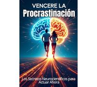 VENCERE LA PROCRASTINACION Los Secretos Neurocientíficos para Actuar Ahora: Superar la procrastinación fácilmente: 40 consejos rápidos para ... confianza en uno mismo, deshacerse de cosas.